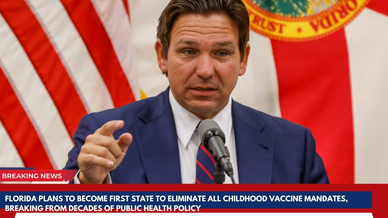 Florida plans to become first state to eliminate all childhood vaccine mandates, breaking from decades of public health policy